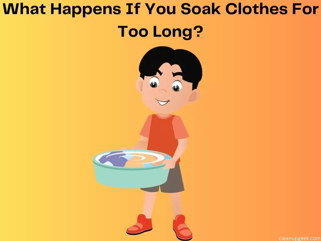 What Happens If You Soak Clothes For Too Long