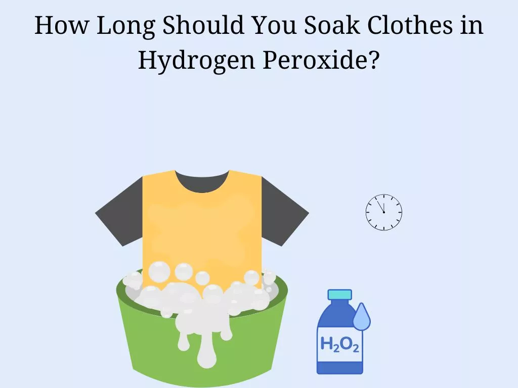 How Long to Soak Clothes in Hydrogen Peroxide?