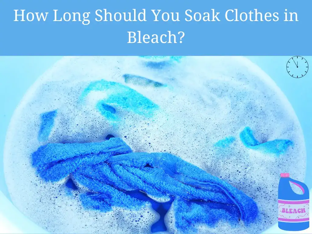 How long to soak clothes in bleach