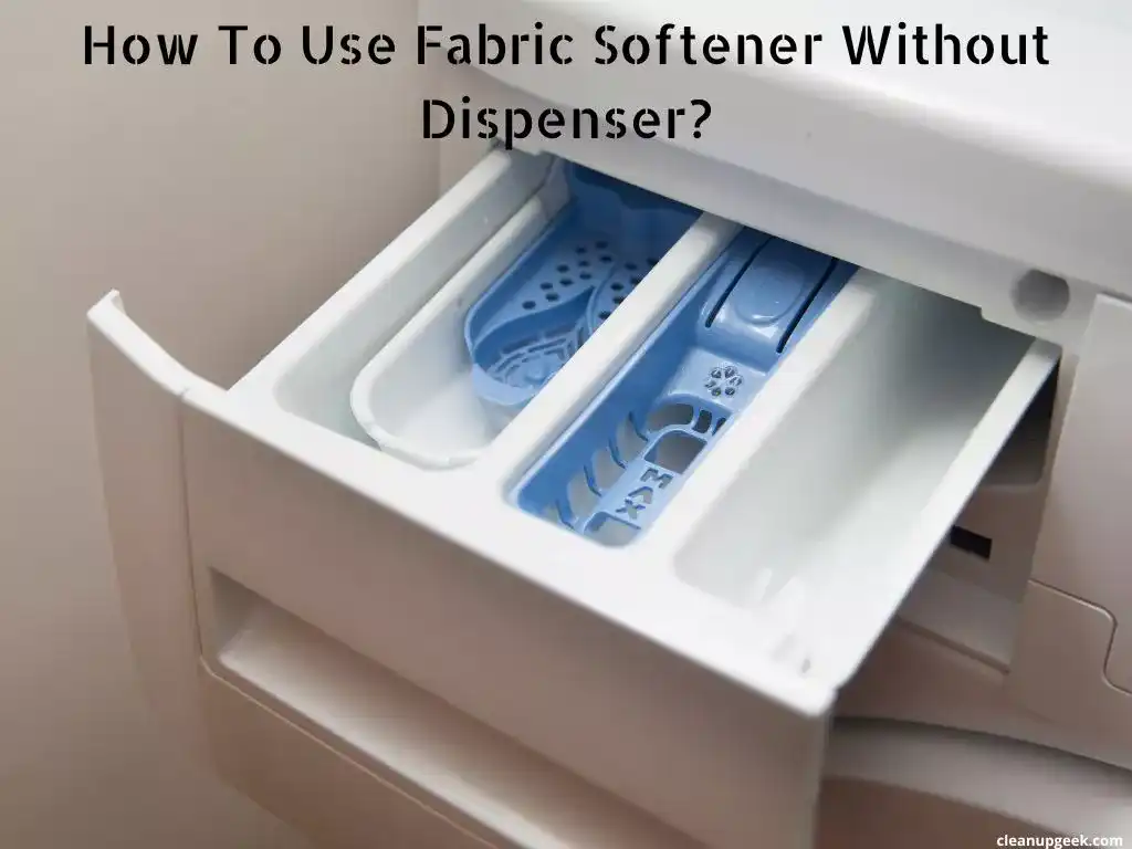 How To Use Fabric Softener Without Dispenser? Cleanup Geek