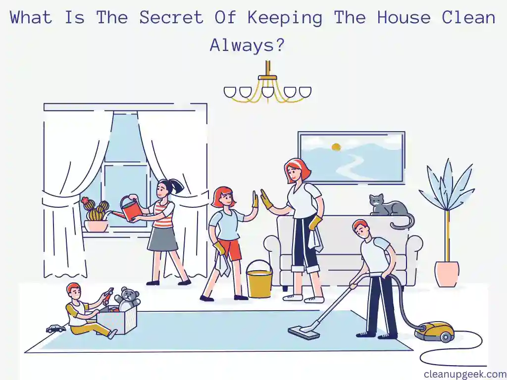 What is The Secret of Keeping The House Clean Always?