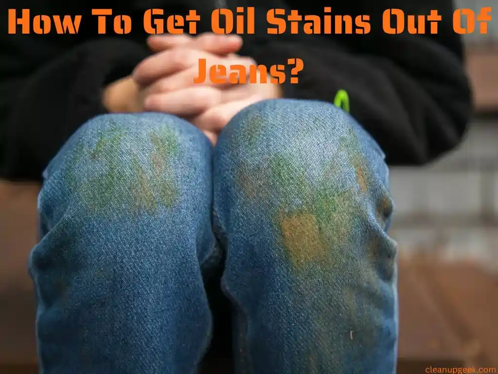 How To Get Oil Stains Out Of Jeans?