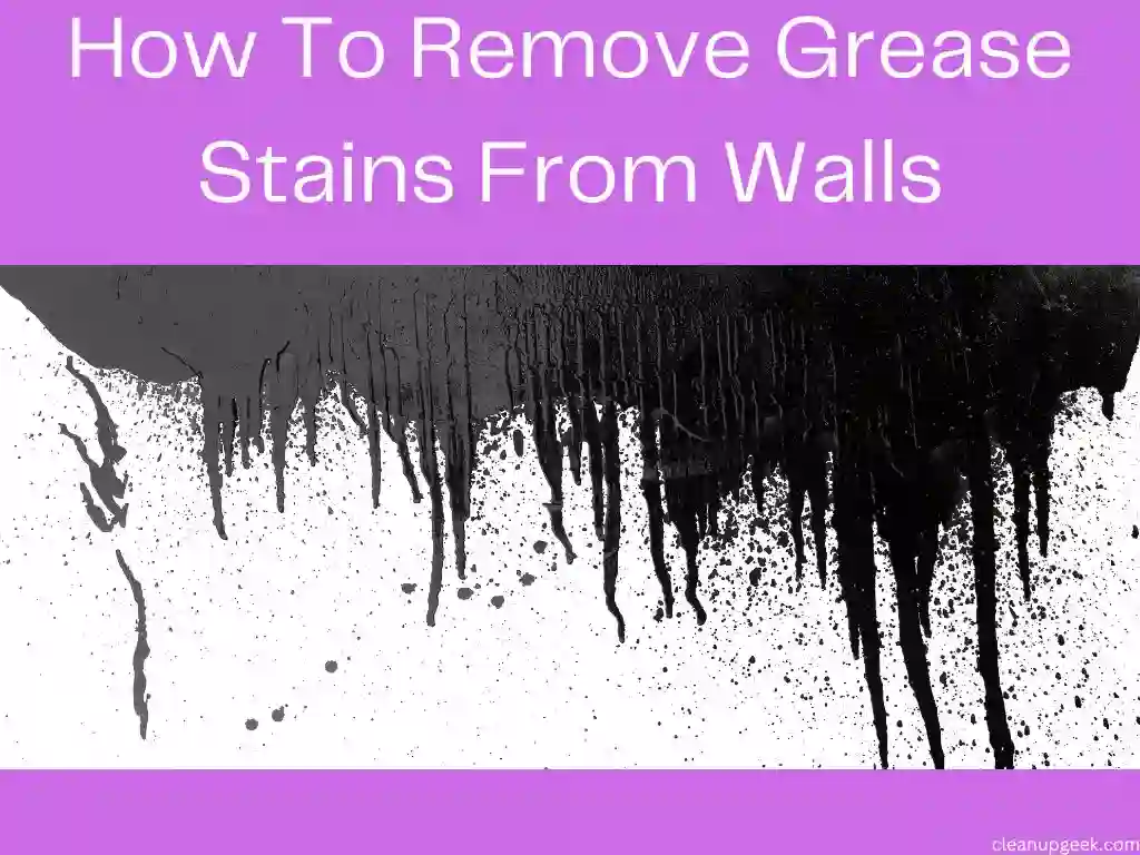 How To Remove Grease Stains From Walls?