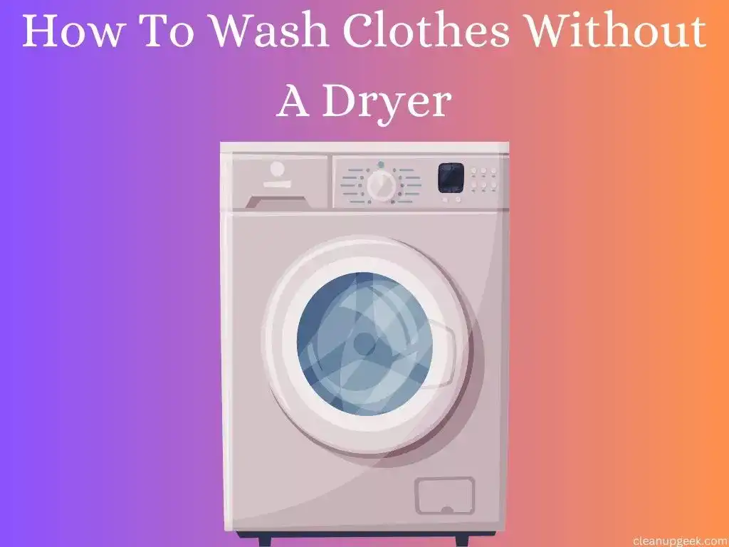 How To Wash Clothes Without A Dryer