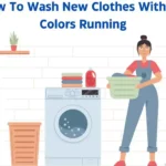 How To Wash New Clothes Without Colors Running: Step-By-Step Guide