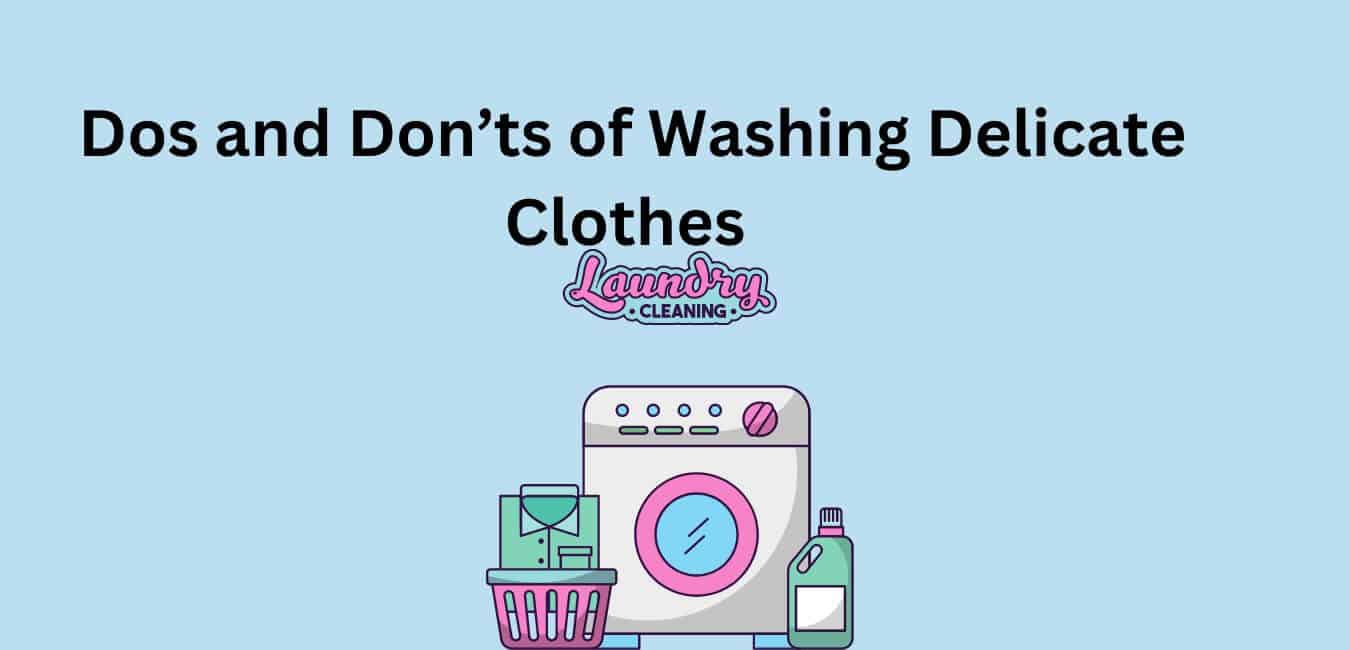 The Dos And Don’ts Of Washing Delicate Clothes