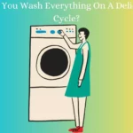 Is It Ok To Wash Everything On A Delicate Cycle?