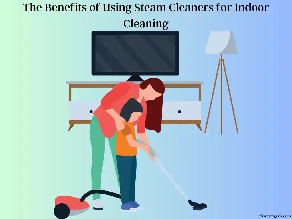 16 Benefits Of Using A Steam Cleaner For Indoor Cleaning