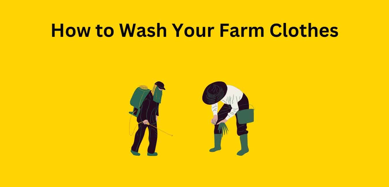 A practical Guide to wash your farm clothes