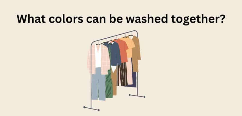 Whased Colors What Colors Can Be Washed Together? | Cleanup Geek
