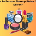 Bye-Bye Makeup Stains: Mirror Cleaning Hacks!