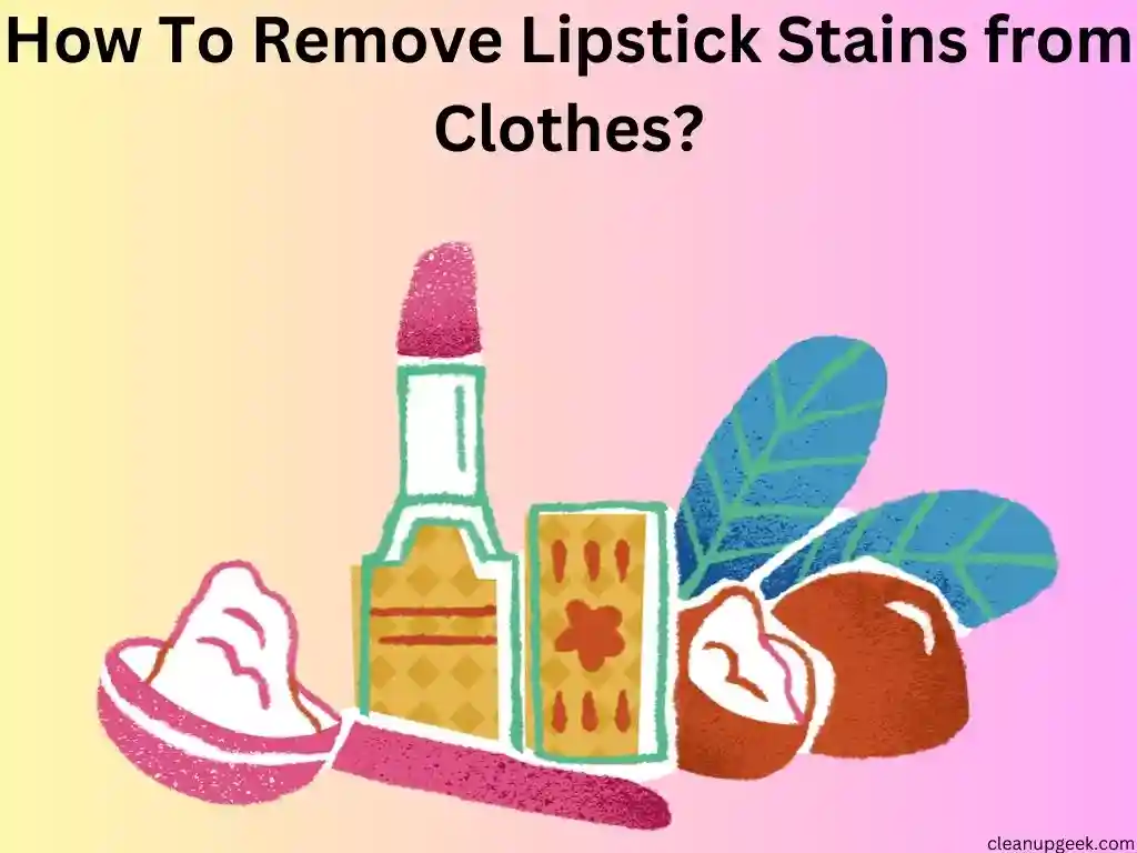 How to Easily Remove Lipstick Stains From Your Clothes?