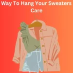Hanging Your Sweaters With Care: Best Hangers & Tips