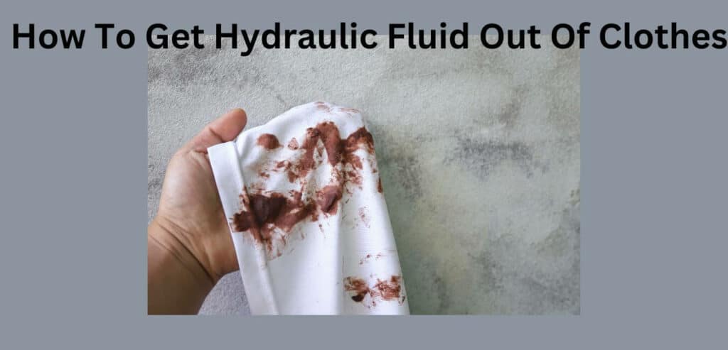 How To Get Hydraulic Fluid Out Of Clothes