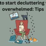 How to start decluttering when overwhelmed: Tips