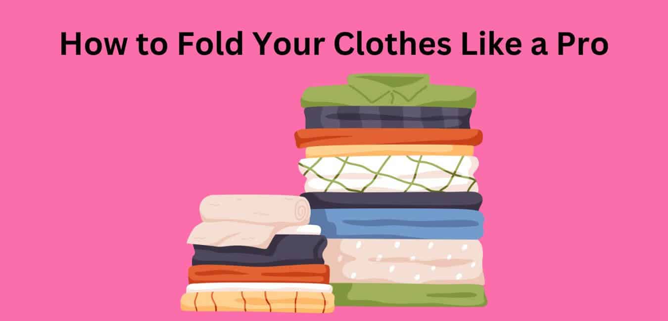 How to Fold Your Clothes Like a Pro