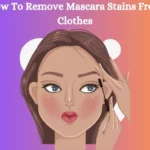 How To Remove Mascara Stains From Clothes