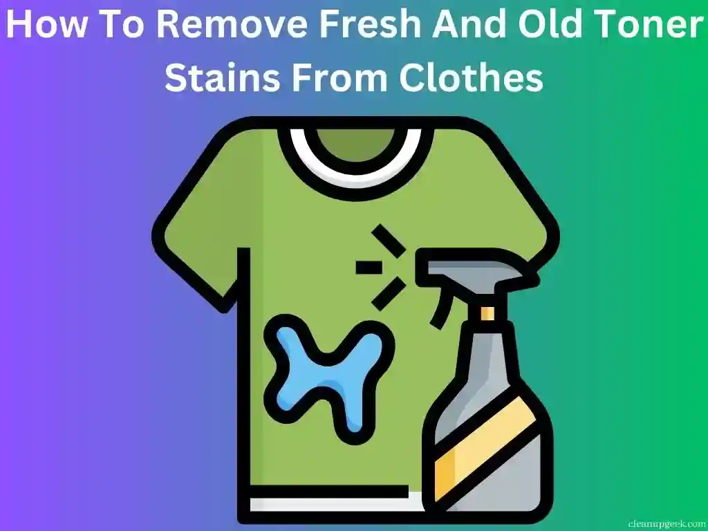 How To Remove Toner Stains From Clothes
