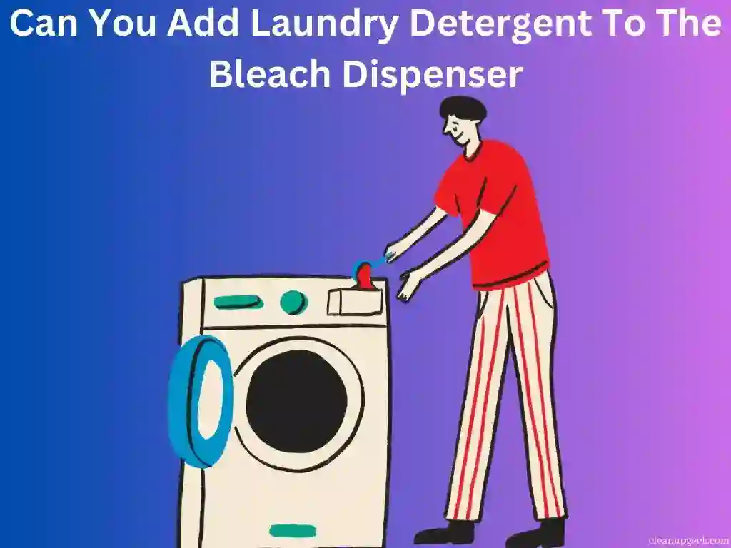 Can You Add Laundry Detergent To the Bleach Dispenser?