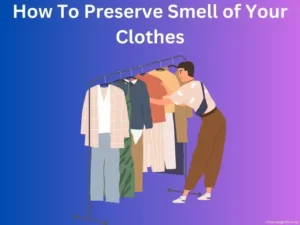 The Ultimate Guide to Preserving Clothing Smell