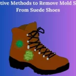 Effective Methods to Remove Mold Stains From Suede Shoes
