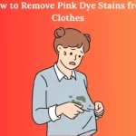 How to Remove Pink Dye Stains from Clothes