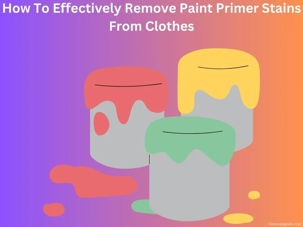 How To Effectively Remove Paint Primer Stains From Clothes