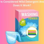 What Is Considered Mild Detergent And How Does It Work?