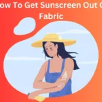 How To Get Sunscreen Out Of Fabric