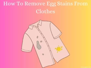 How To Remove Egg Stains From Clothes