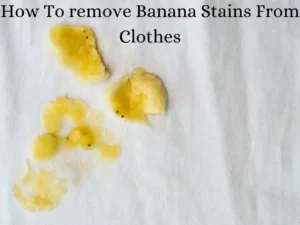 How To remove Banana Stains From Clothes