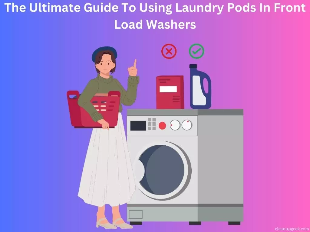 The Ultimate Guide to Using Laundry Pods in Front Load Washers