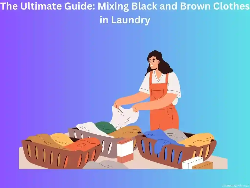 The Ultimate Guide: Mixing Black and Brown Clothes in Laundry