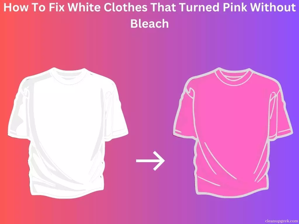 How To Fix White Clothes That Turned Pink Without Bleach