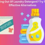 Running Out Of Laundry Detergent? Try These Effective Alternatives