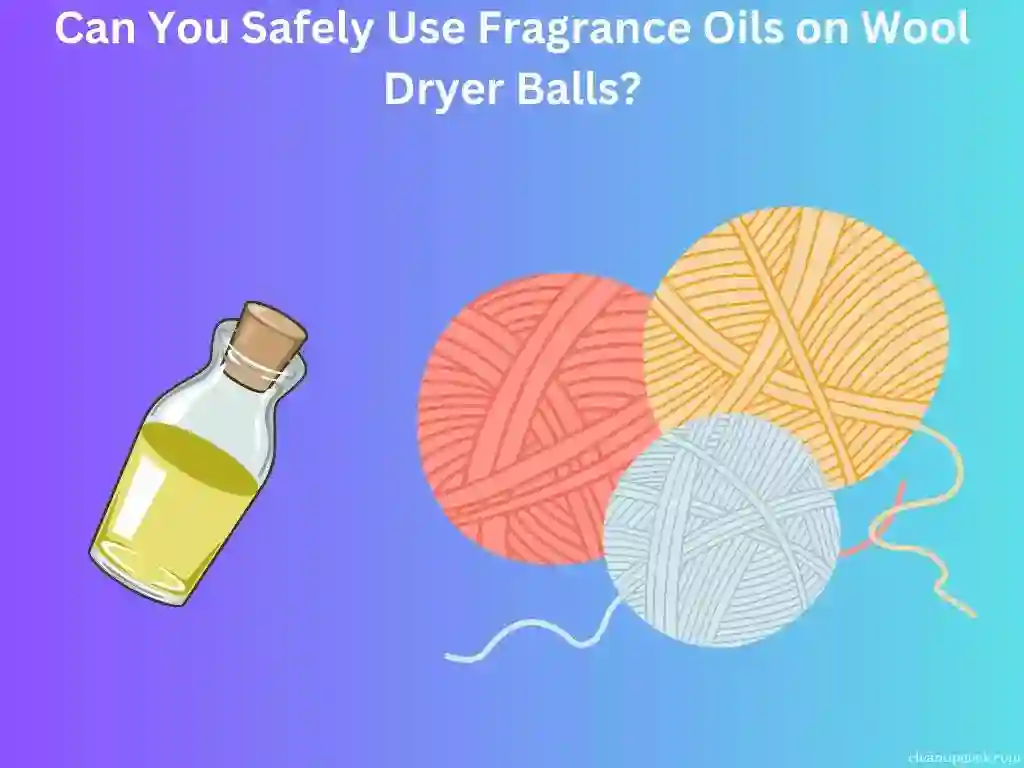 Can You Safely Use Fragrance Oils on Wool Dryer Balls?