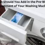 What Should You Add in the Pre-Wash Compartment of Your Washing Machine?