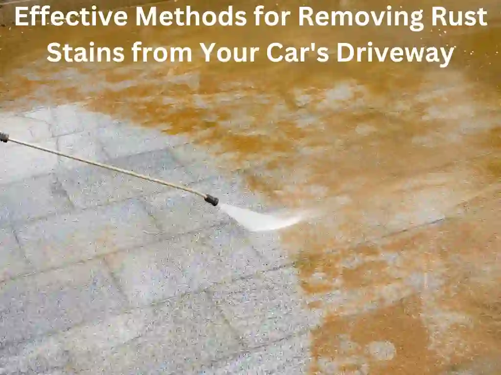 Effective Methods for Removing Rust Stains from Your Car's Driveway