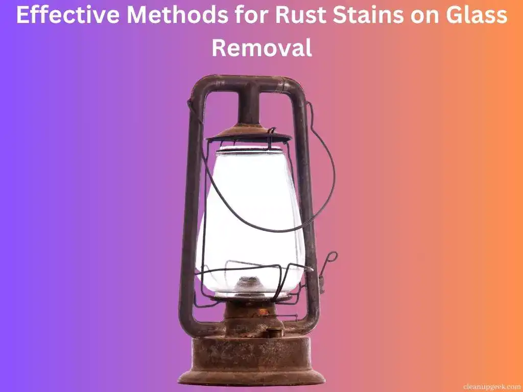 Effective Methods for Rust Stains on Glass Removal