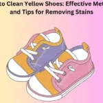 How to Clean Yellow Shoes: Effective Methods and Tips for Removing Stains