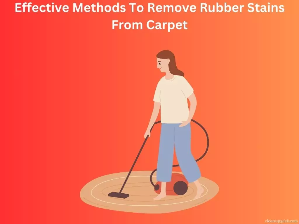 Effective Methods To Remove Rubber Stains From Carpet