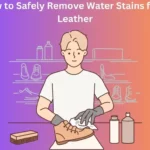 How to Safely Remove Water Stains from Leather