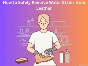 How to Safely Remove Water Stains from Leather