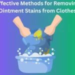 Effective Methods for Removing Ointment Stains from Clothes
