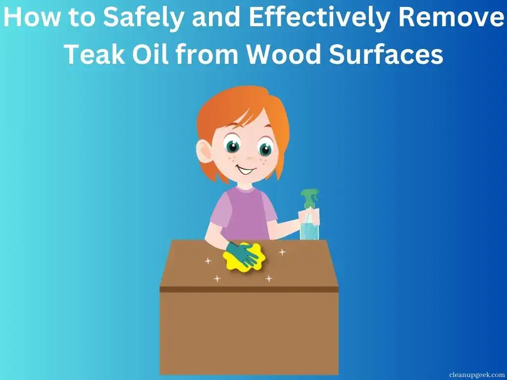 How to Safely and Effectively Remove Teak Oil from Wood Surfaces