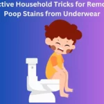 Effective Household Tricks for Removing Poop Stains from Underwear