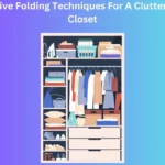 Creative Folding Techniques For A Clutter-Free Closet