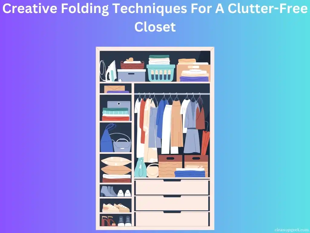 Creative Folding Techniques For A Clutter-Free Closet