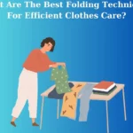 What Are the Best Folding Techniques for Efficient Clothes Care?