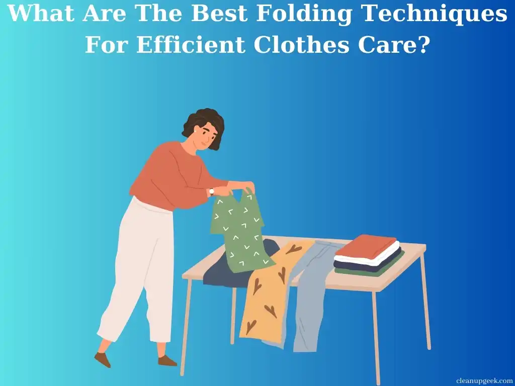 What Are the Best Folding Techniques for Efficient Clothes Care?